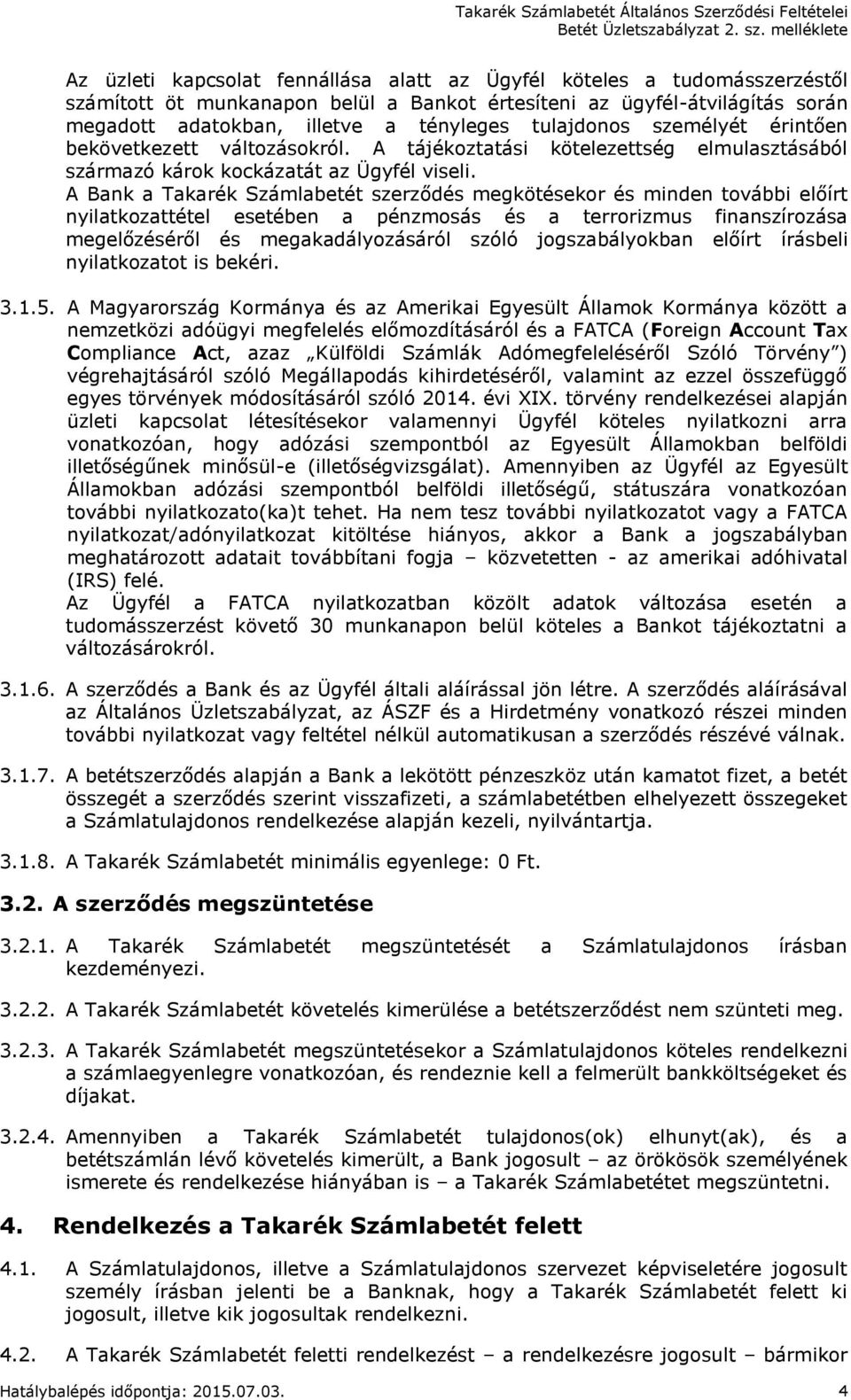 A Bank a Takarék Számlabetét szerződés megkötésekor és minden további előírt nyilatkozattétel esetében a pénzmosás és a terrorizmus finanszírozása megelőzéséről és megakadályozásáról szóló