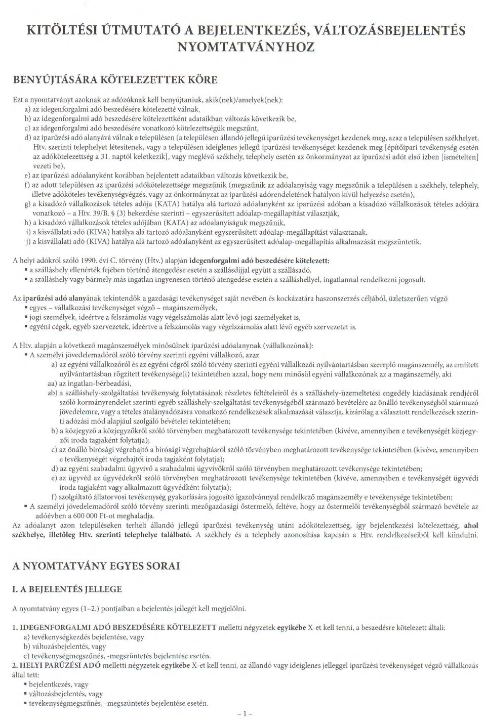 ad6 beszedesere vonatkoz6 kotelezettsegiik megszunt, d) az ipan1zesi ad6 alanyava valnak a telepiilesen (a telepiilesen allan do jellegu iparuzesi tevekenyseget kezdenekmeg, azaz a teleptilesen