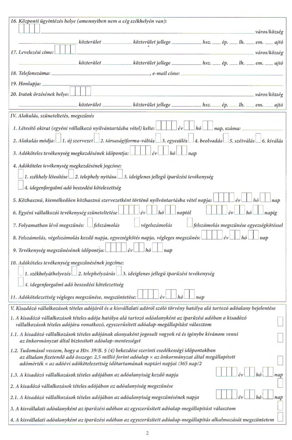 Honlapja: r=~~~----------------------------- 20. Iratok orzesenek helye: I I I I I varos/kozseg IV. Alakultis, sziineteltetes, megsziines kozteriilet kozteriilet jellege hsz. ep. lh. em. ajto 1.