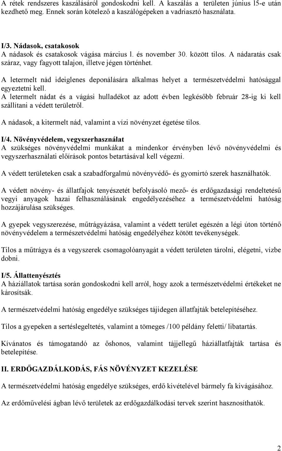 A letermelt nád ideiglenes deponálására alkalmas helyet a természetvédelmi hatósággal egyeztetni kell.