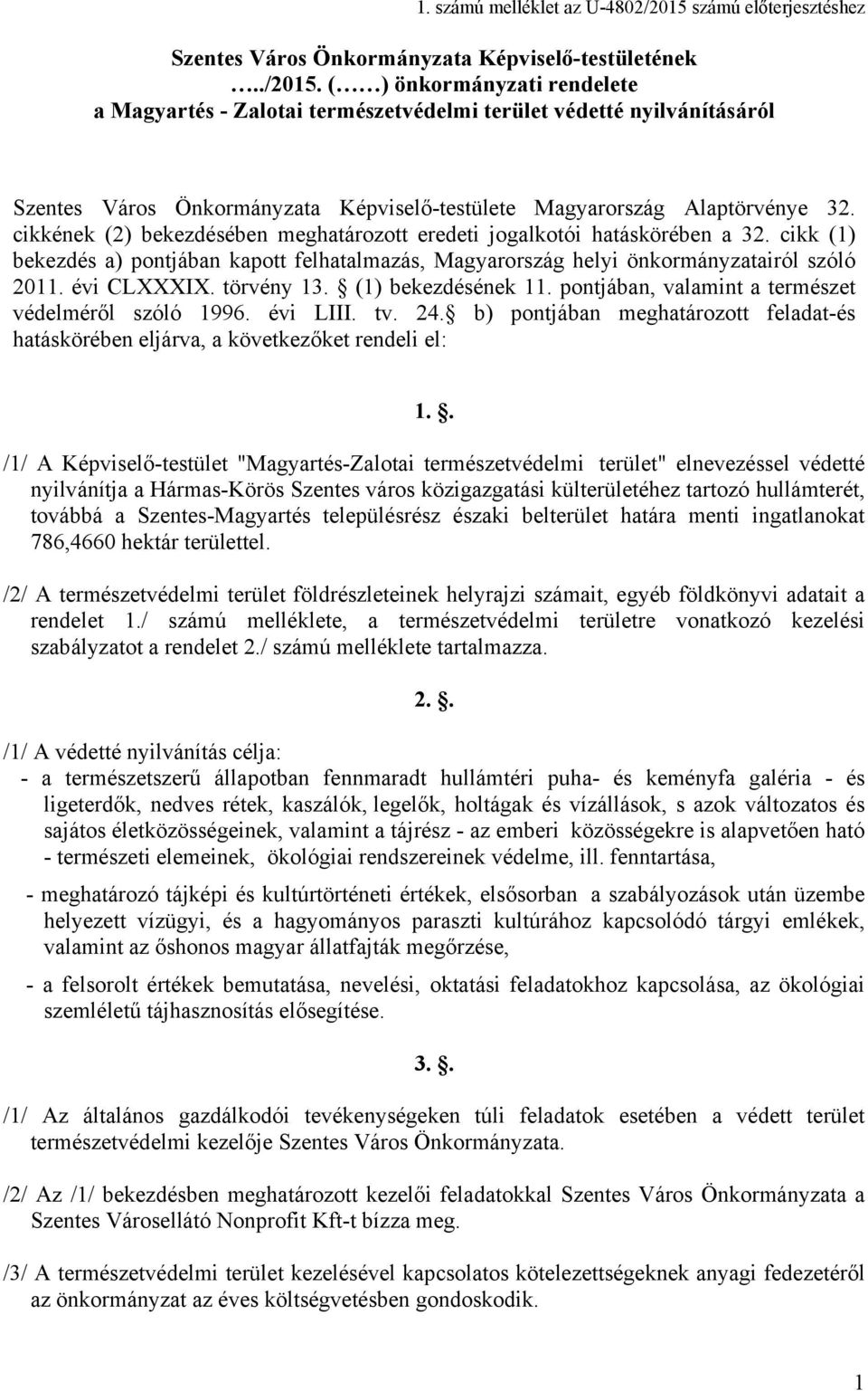 ( ) önkormányzati rendelete a Magyartés - Zalotai természetvédelmi terület védetté nyilvánításáról Szentes Város Önkormányzata Képviselő-testülete Magyarország Alaptörvénye 32.