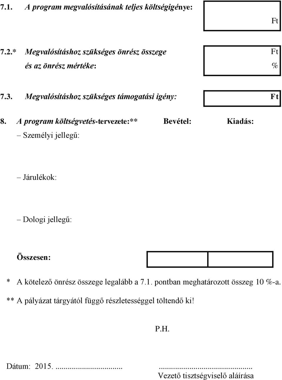 Megvalósításhoz szükséges támogatási igény: Ft 8.