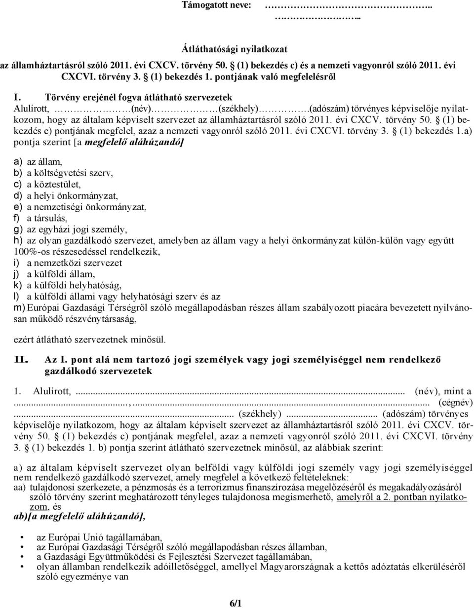 (adószám) törvényes képviselője nyilatkozom, hogy az általam képviselt szervezet az államháztartásról szóló 2011. évi CXCV. törvény 50.