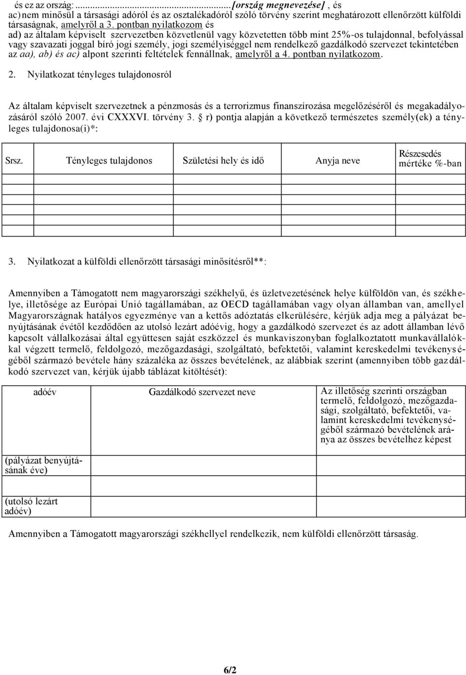 rendelkező gazdálkodó szervezet tekintetében az aa), ab) és ac) alpont szerinti feltételek fennállnak, amelyről a 4. pontban nyilatkozom. 2.