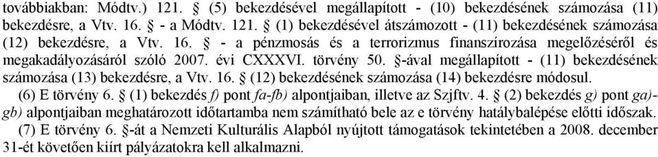 (12) bekezdésének számozása (14) bekezdésre módosul. (6) E törvény 6. (1) bekezdés f) pont fa-fb) alpontjaiban, illetve az Szjftv. 4.