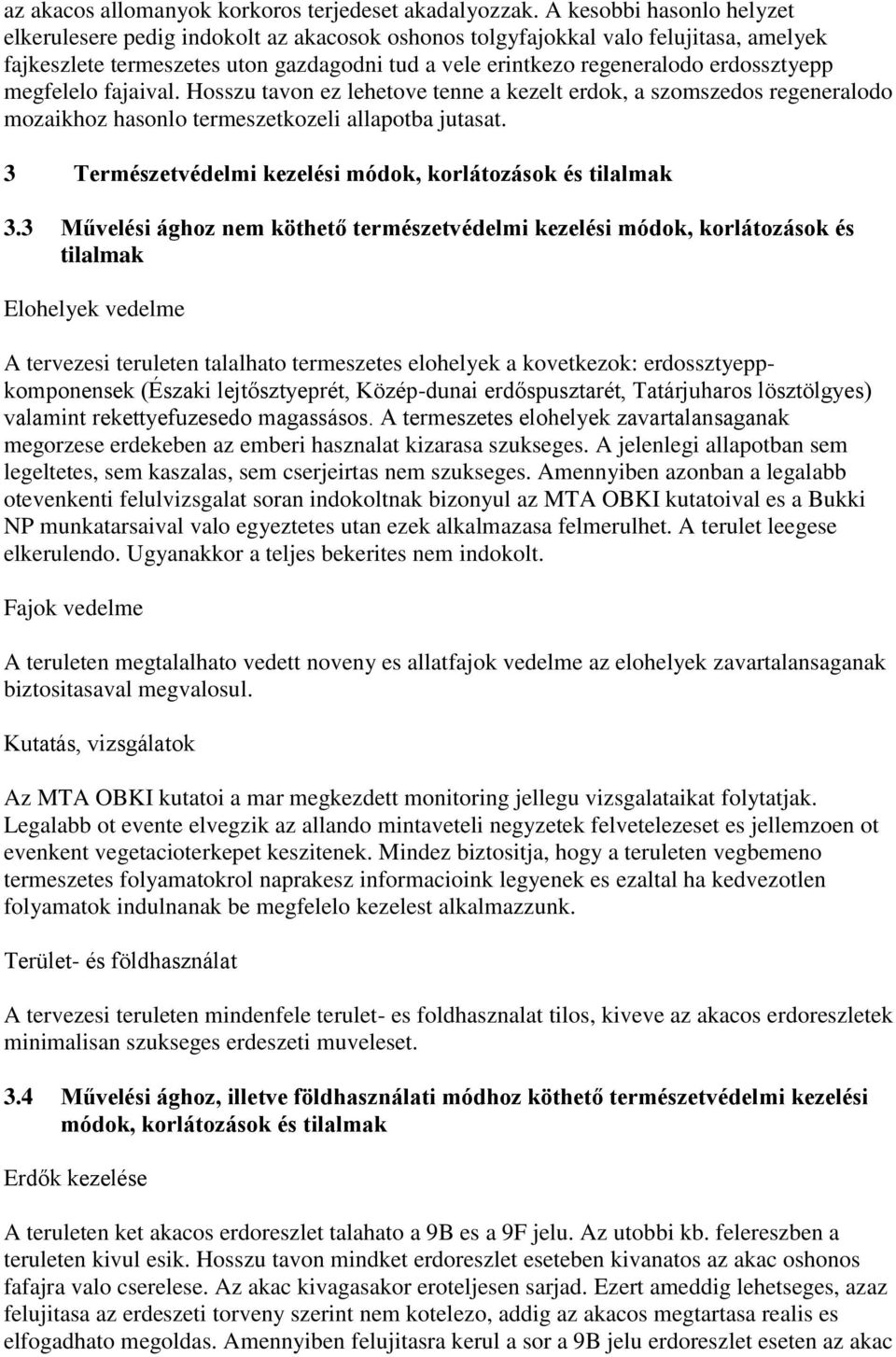 megfelelo fajaival. Hosszu tavon ez lehetove tenne a kezelt erdok, a szomszedos regeneralodo mozaikhoz hasonlo termeszetkozeli allapotba jutasat.