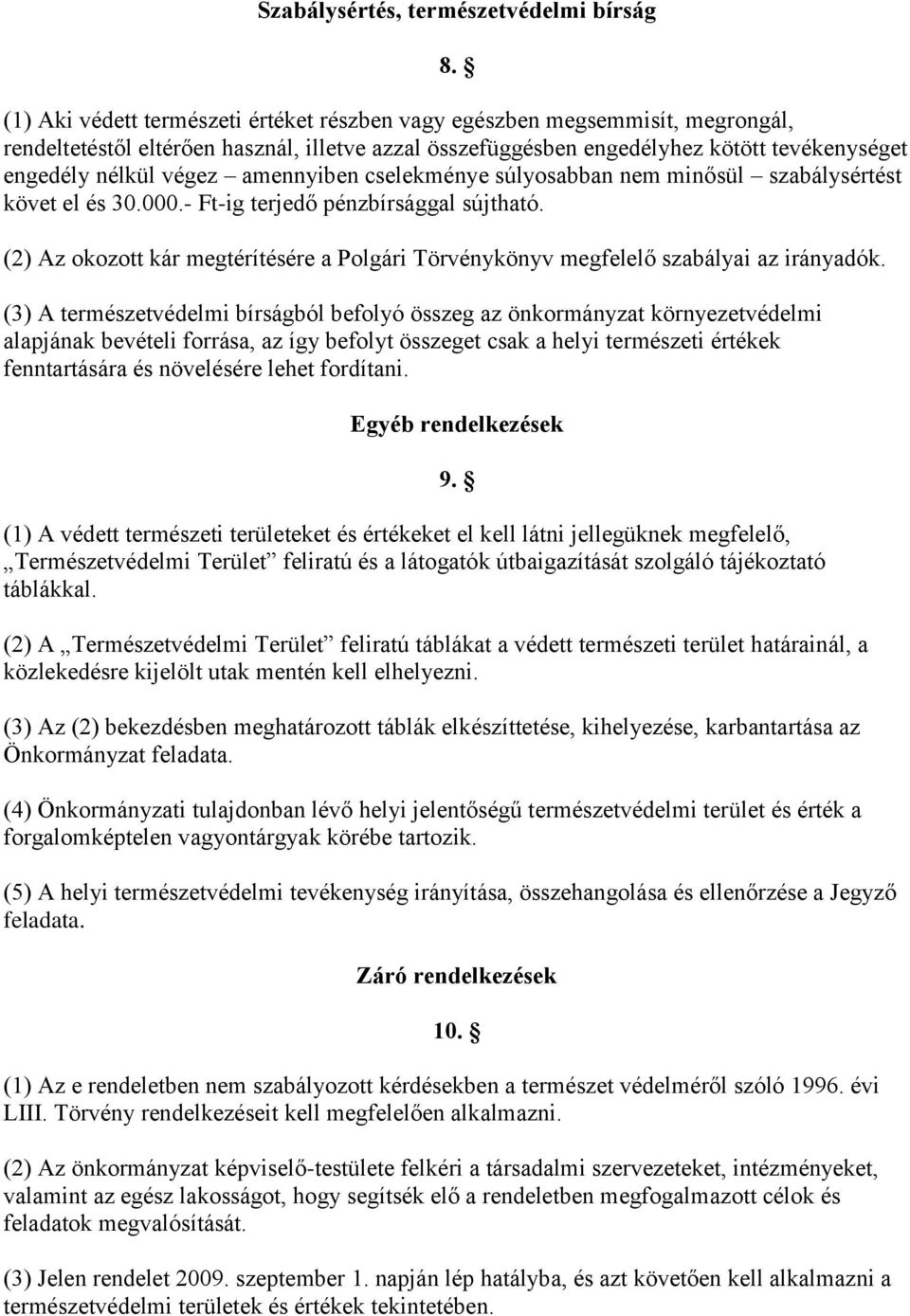 amennyiben cselekménye súlyosabban nem minősül szabálysértést követ el és 30.000.- Ft-ig terjedő pénzbírsággal sújtható.