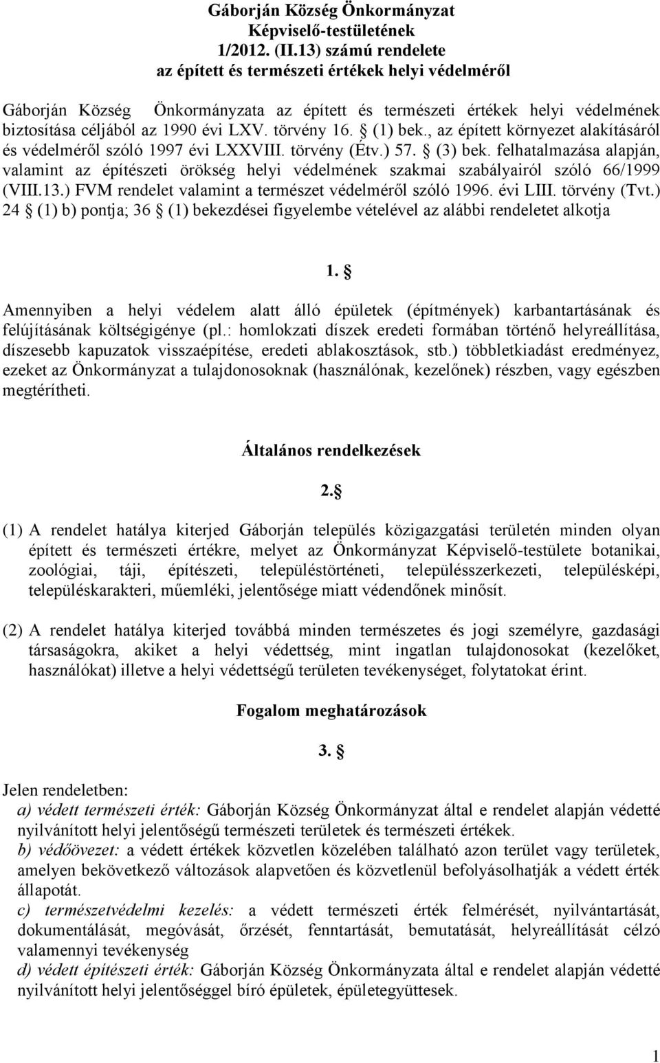 (1) bek., az épített környezet alakításáról és védelméről szóló 1997 évi LXXVIII. törvény (Étv.) 57. (3) bek.