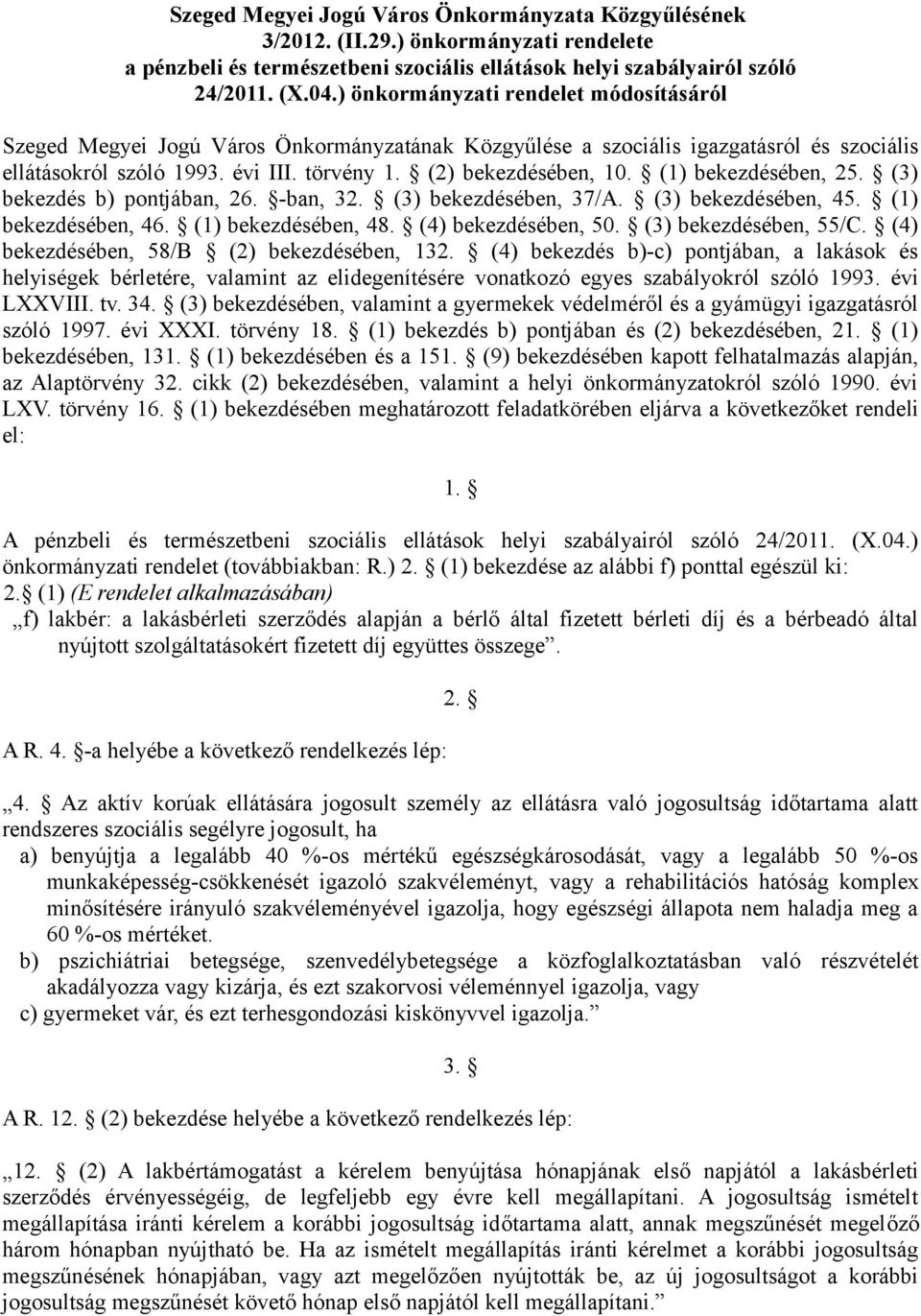 (1) bekezdésében, 25. (3) bekezdés b) pontjában, 26. -ban, 32. (3) bekezdésében, 37/A. (3) bekezdésében, 45. (1) bekezdésében, 46. (1) bekezdésében, 48. (4) bekezdésében, 50. (3) bekezdésében, 55/C.