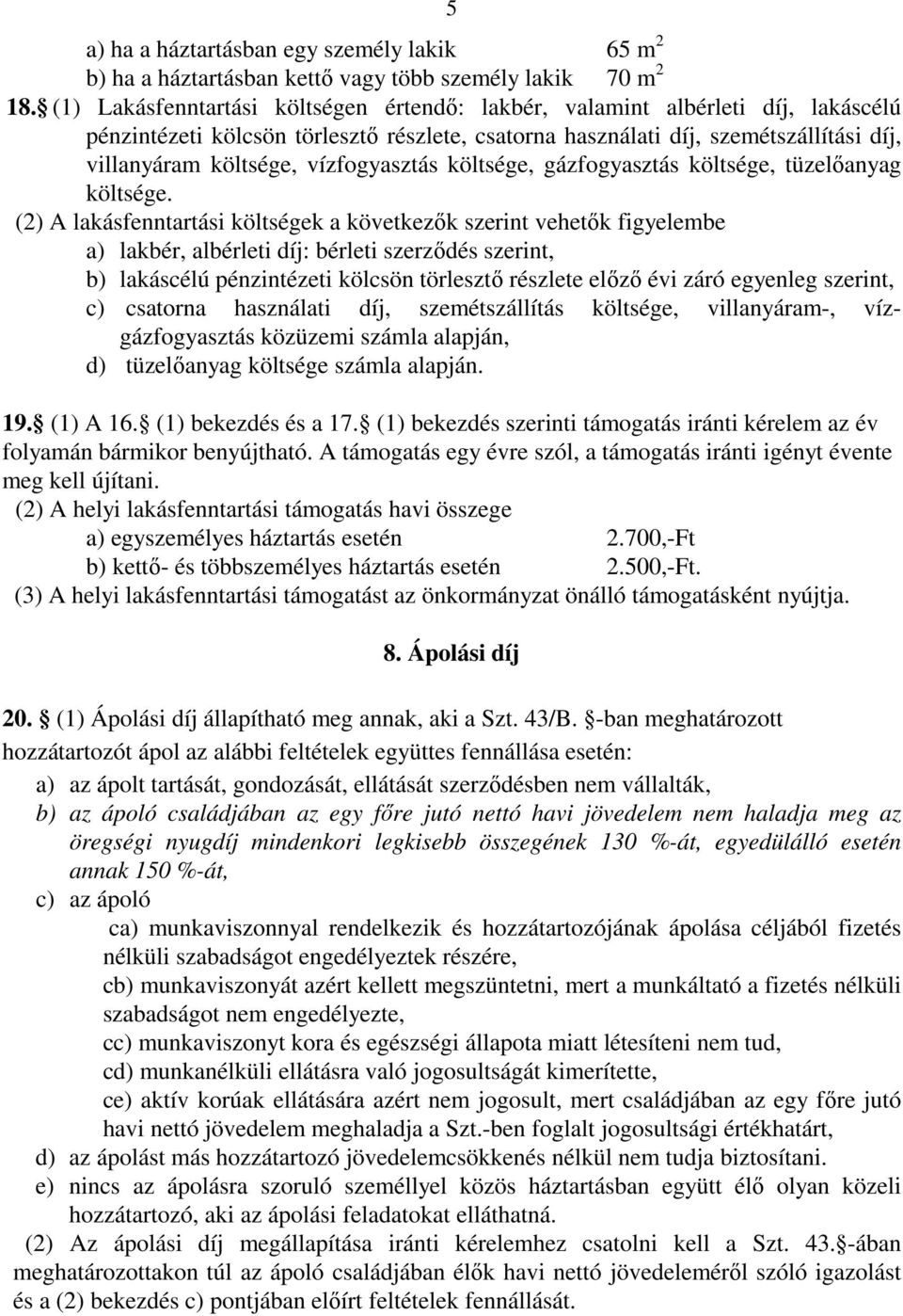 vízfogyasztás költsége, gázfogyasztás költsége, tüzelőanyag költsége.