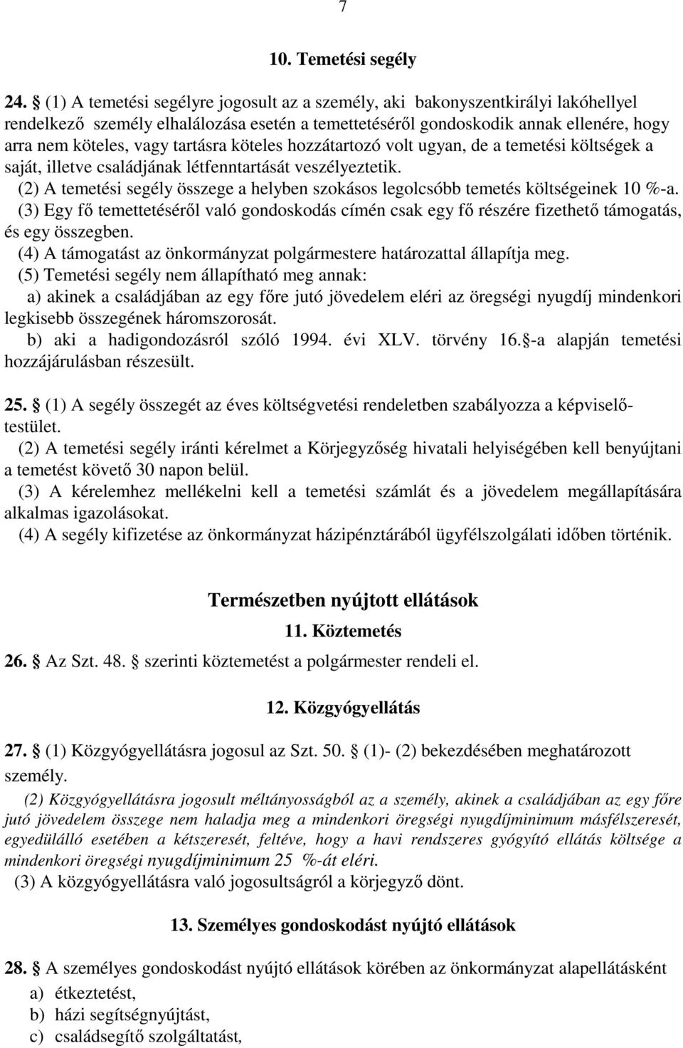tartásra köteles hozzátartozó volt ugyan, de a temetési költségek a saját, illetve családjának létfenntartását veszélyeztetik.