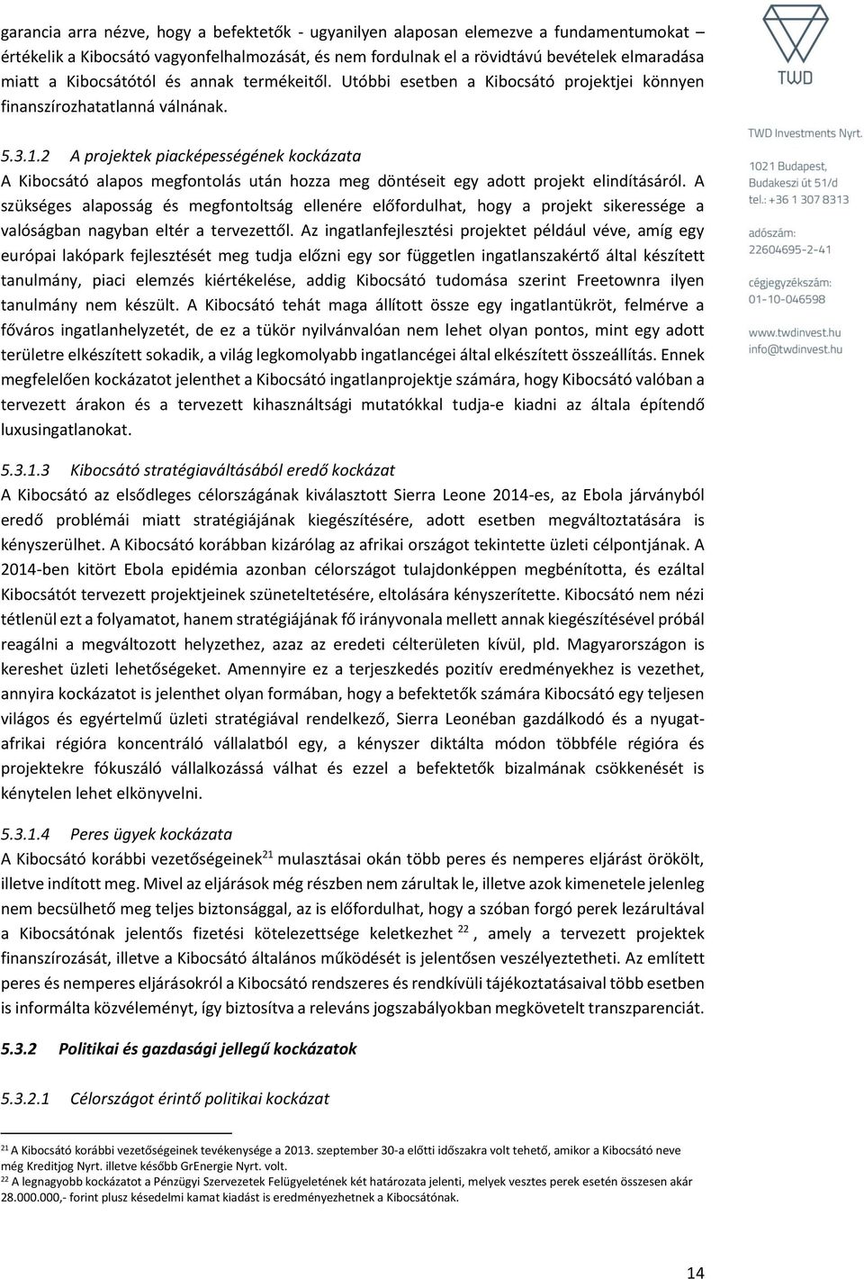 2 A projektek piacképességének kockázata A Kibocsátó alapos megfontolás után hozza meg döntéseit egy adott projekt elindításáról.