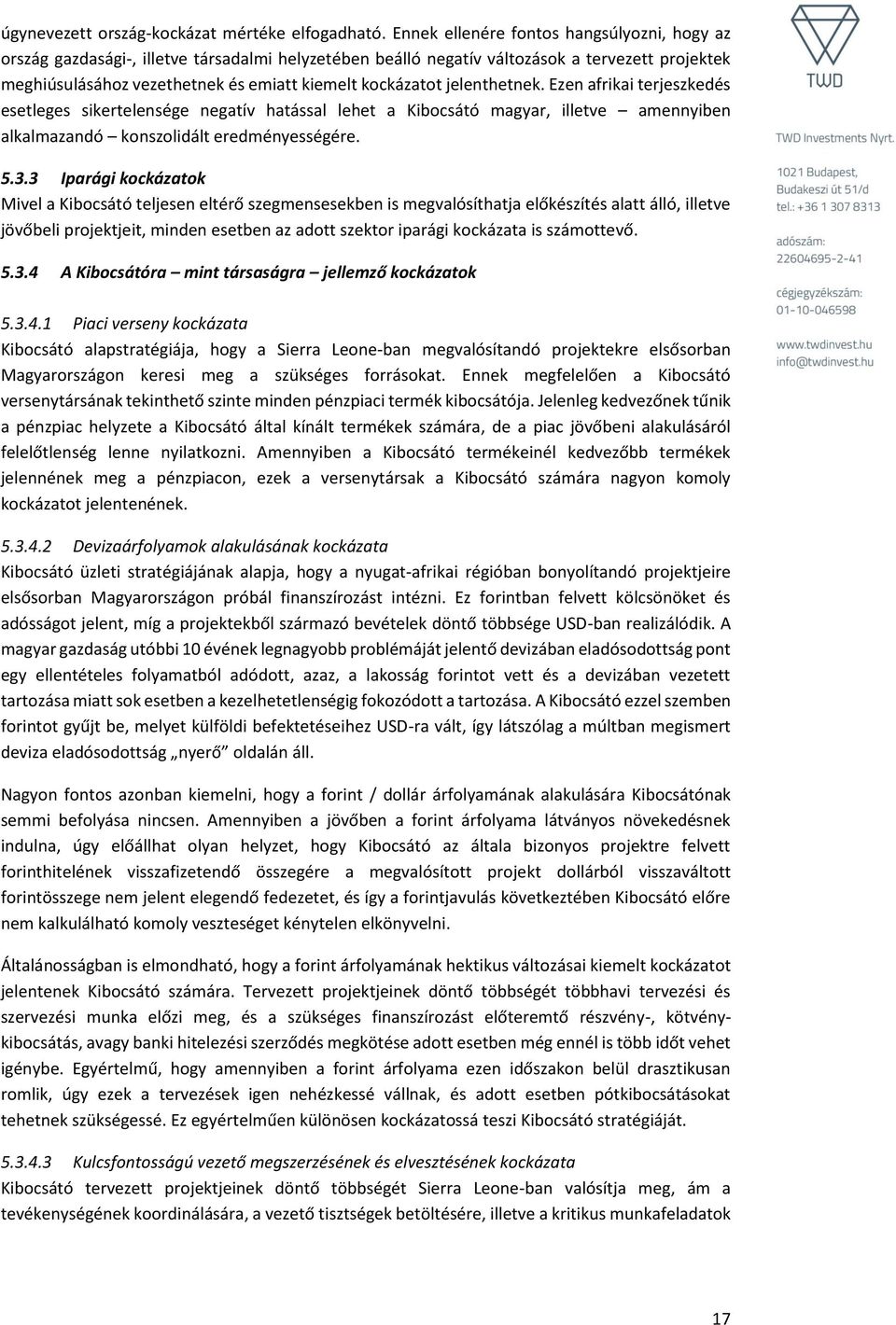 jelenthetnek. Ezen afrikai terjeszkedés esetleges sikertelensége negatív hatással lehet a Kibocsátó magyar, illetve amennyiben alkalmazandó konszolidált eredményességére. 5.3.