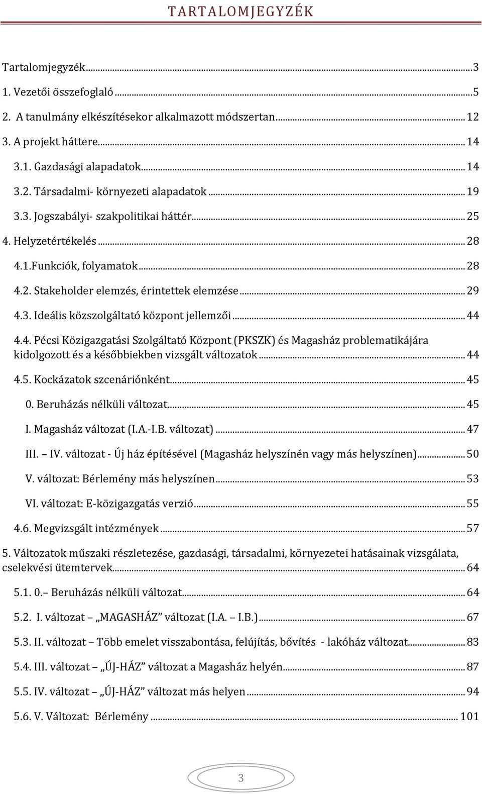 ..44 4.4. Pécsi Közigazgatási Szolgáltató Központ (PKSZK) és Magasház problematikájára kidolgozott és a későbbiekben vizsgált változatok...44 4.5. Kockázatok szcenáriónként...45.