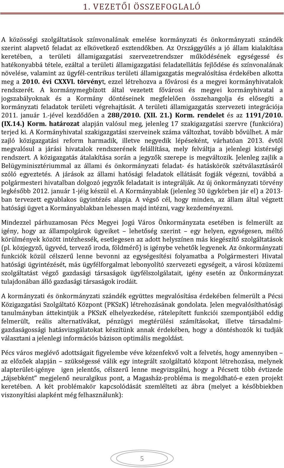 fejlődése és színvonalának növelése, valamint az ügyfél-centrikus területi államigazgatás megvalósítása érdekében alkotta meg a 21. évi CXXVI.