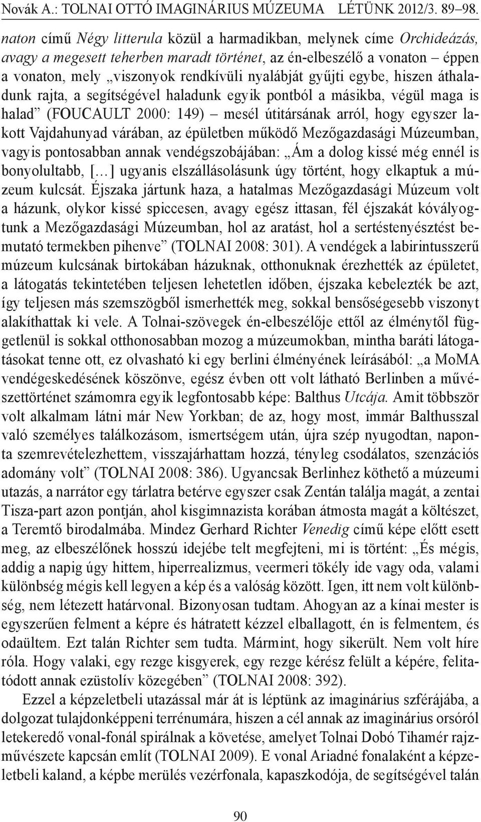 épületben működő Mezőgazdasági Múzeumban, vagy is pontosabban annak vendégszobájában: Ám a dolog kissé még ennél is bonyolultabb, [ ] ugyanis elszállásolásunk úgy történt, hogy elkaptuk a múzeum