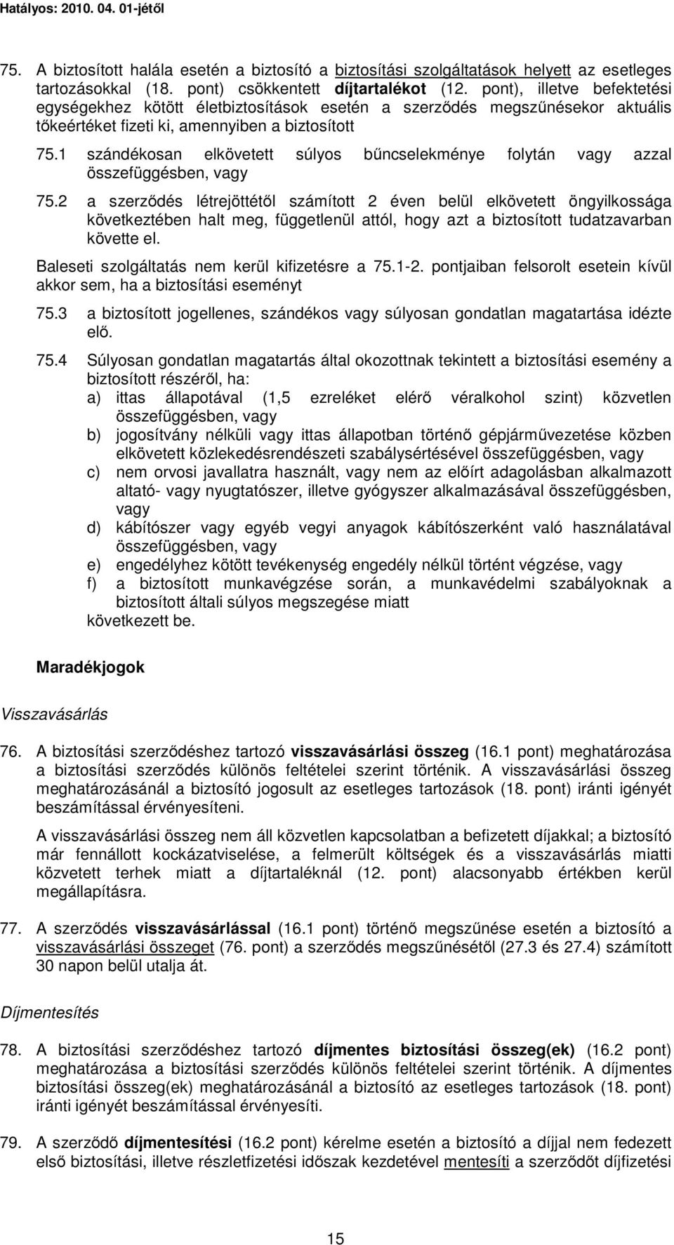 1 szándékosan elkövetett súlyos bűncselekménye folytán vagy azzal összefüggésben, vagy 75.