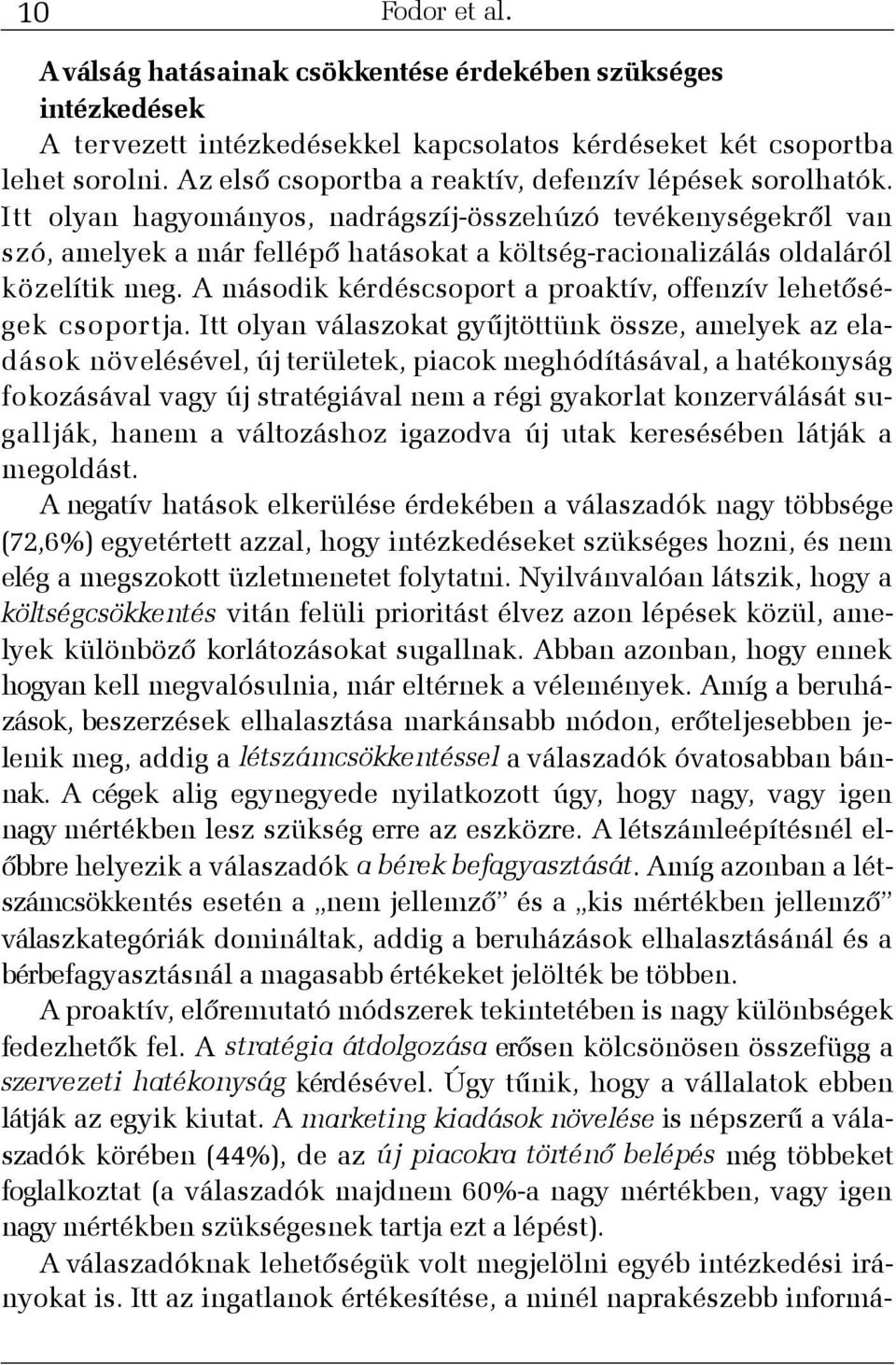 Itt olyan hagyományos, nadrágszíj-összehúzó tevékenységekrõl van szó, amelyek a már fellépõ hatásokat a költség-racionalizálás oldaláról közelítik meg.