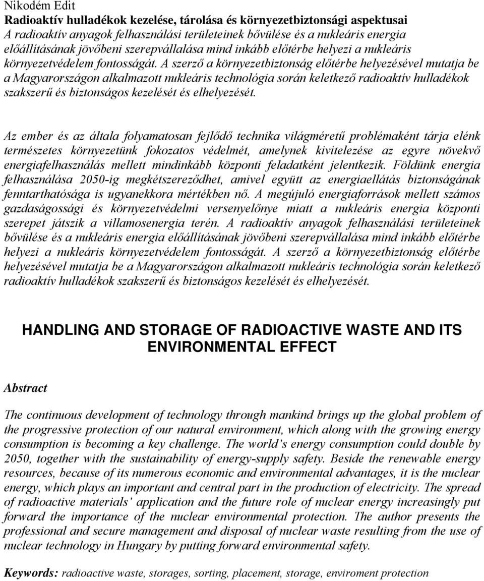 A szerző a környezetbiztonság előtérbe helyezésével mutatja be a Magyarországon alkalmazott nukleáris technológia során keletkező radioaktív hulladékok szakszerű és biztonságos kezelését és
