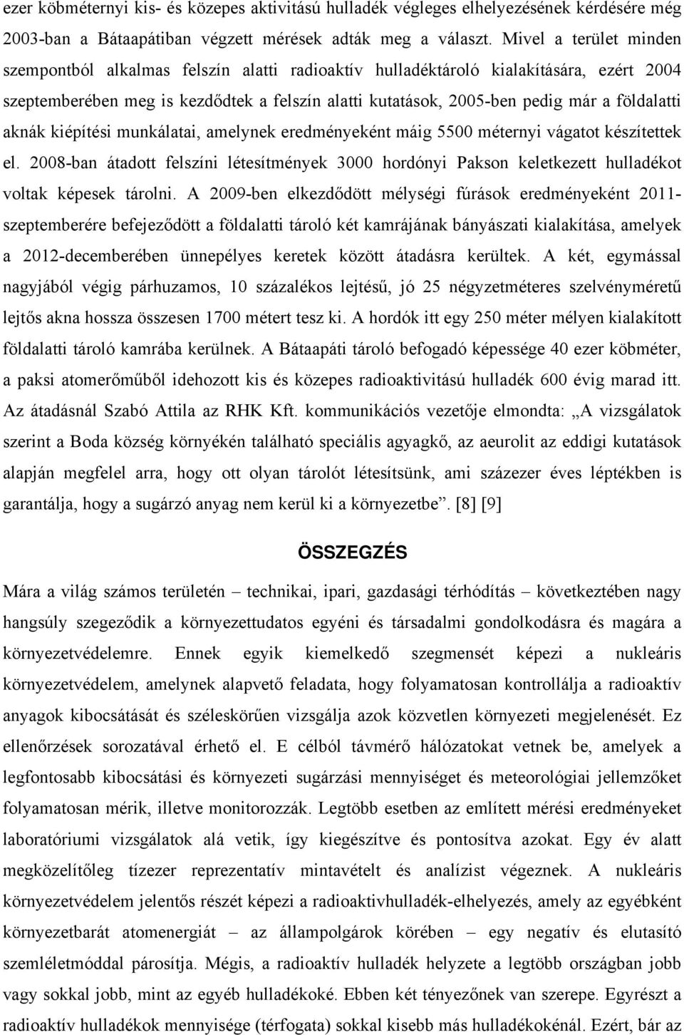 földalatti aknák kiépítési munkálatai, amelynek eredményeként máig 5500 méternyi vágatot készítettek el.