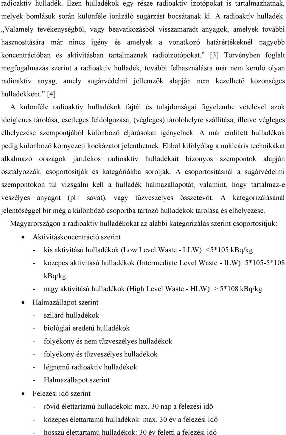 és aktivitásban tartalmaznak radioizotópokat.