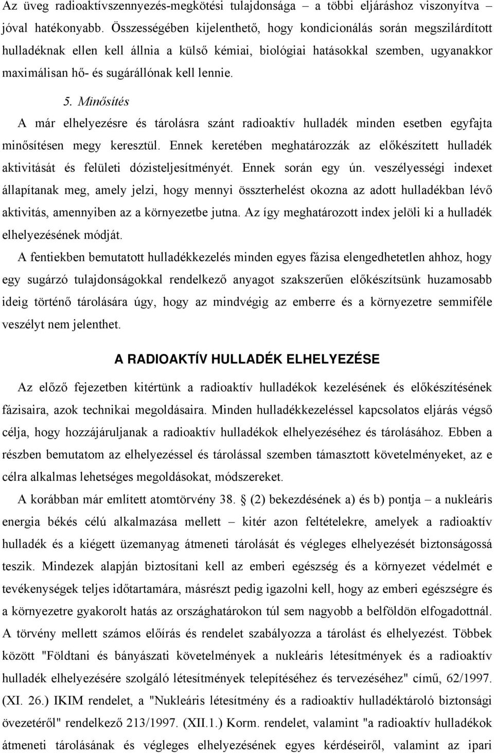 5. Minősítés A már elhelyezésre és tárolásra szánt radioaktív hulladék minden esetben egyfajta minősítésen megy keresztül.