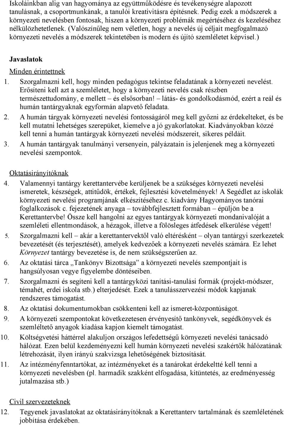 (Valószínűleg nem véletlen, hogy a nevelés új céljait megfogalmazó környezeti nevelés a módszerek tekintetében is modern és újító szemléletet képvisel.) Javaslatok Minden érintettnek 1.