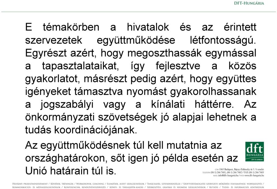 azért, hogy együttes igényeket támasztva nyomást gyakorolhassanak a jogszabályi vagy a kínálati háttérre.