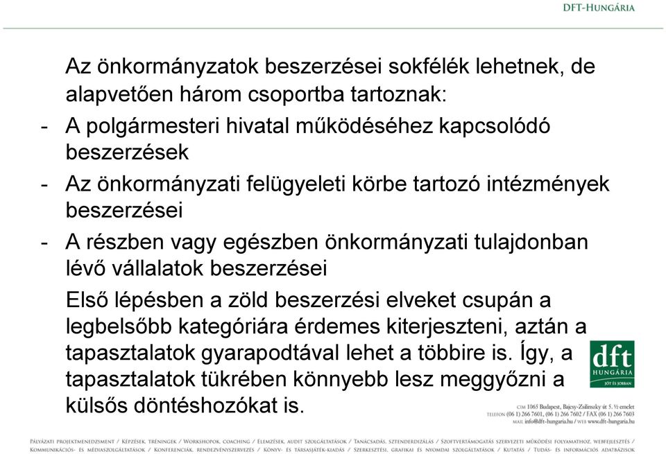 tulajdonban lévő vállalatok beszerzései Első lépésben a zöld beszerzési elveket csupán a legbelsőbb kategóriára érdemes