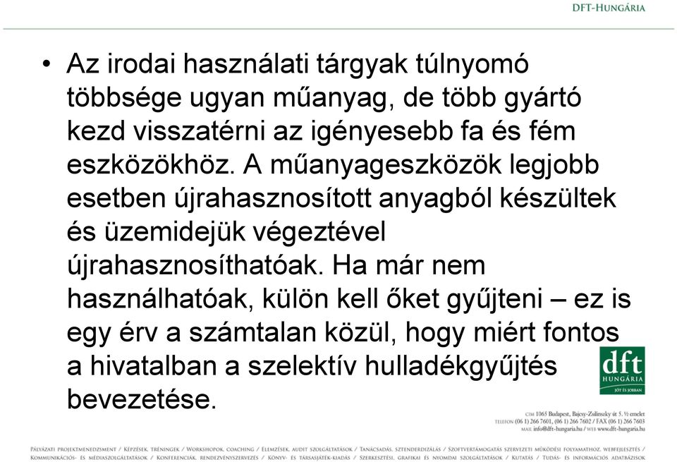 A műanyageszközök legjobb esetben újrahasznosított anyagból készültek és üzemidejük végeztével