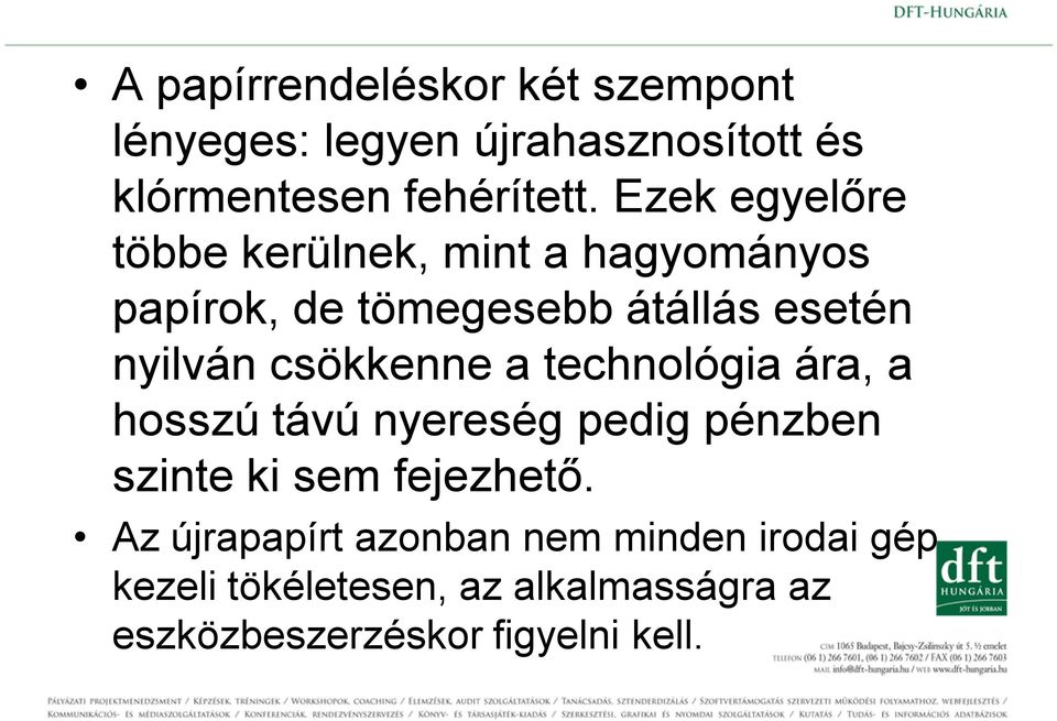 csökkenne a technológia ára, a hosszú távú nyereség pedig pénzben szinte ki sem fejezhető.