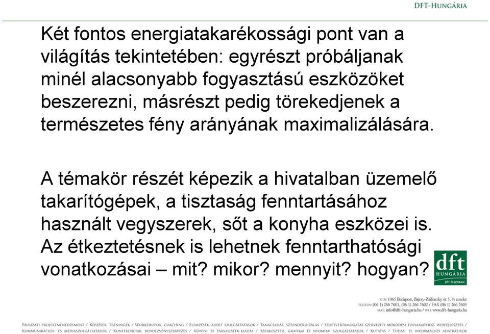 A témakör részét képezik a hivatalban üzemelő takarítógépek, a tisztaság fenntartásához használt vegyszerek,