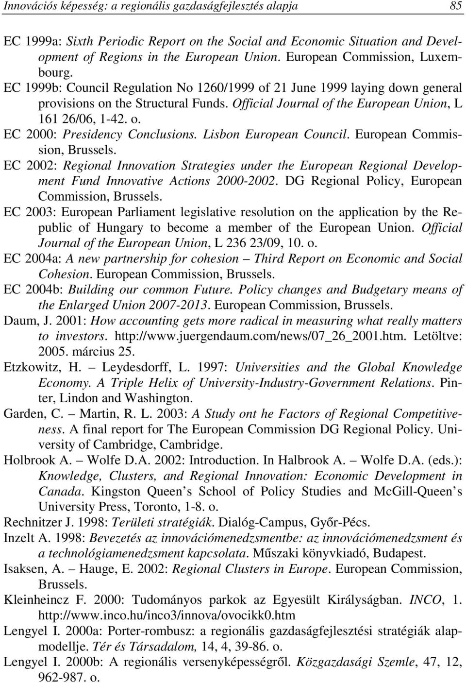 Official Journal of the European Union, L 161 26/06, 1-42. o. EC 2000: Presidency Conclusions. Lisbon European Council. European Commission, Brussels.