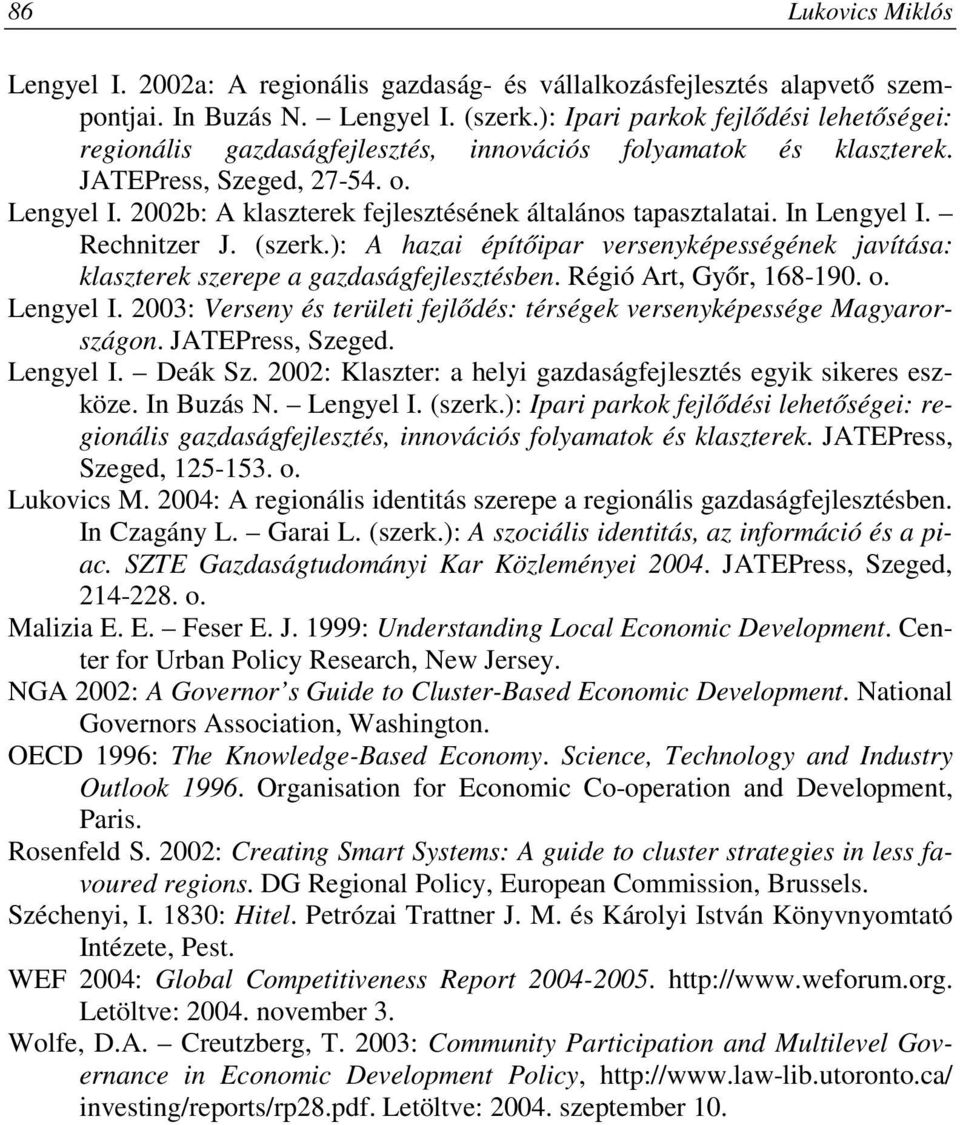 2002b: A klaszterek fejlesztésének általános tapasztalatai. In Lengyel I. Rechnitzer J. (szerk.): A hazai építőipar versenyképességének javítása: klaszterek szerepe a gazdaságfejlesztésben.