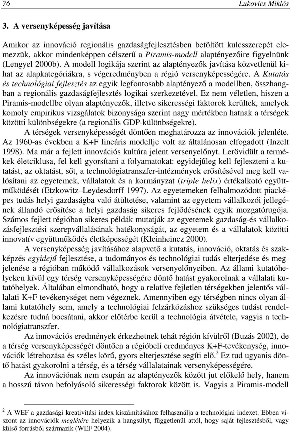 2000b). A modell logikája szerint az alaptényezők javítása közvetlenül kihat az alapkategóriákra, s végeredményben a régió versenyképességére.