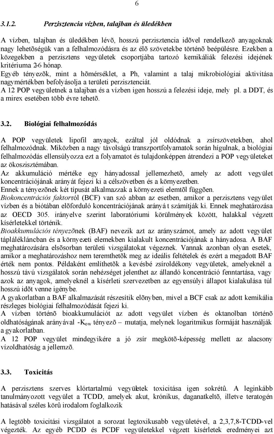 beépülésre. Ezekben a közegekben a perzisztens vegyületek csoportjába tartozó kemikáliák felezési idejének kritériuma 2-6 hónap.