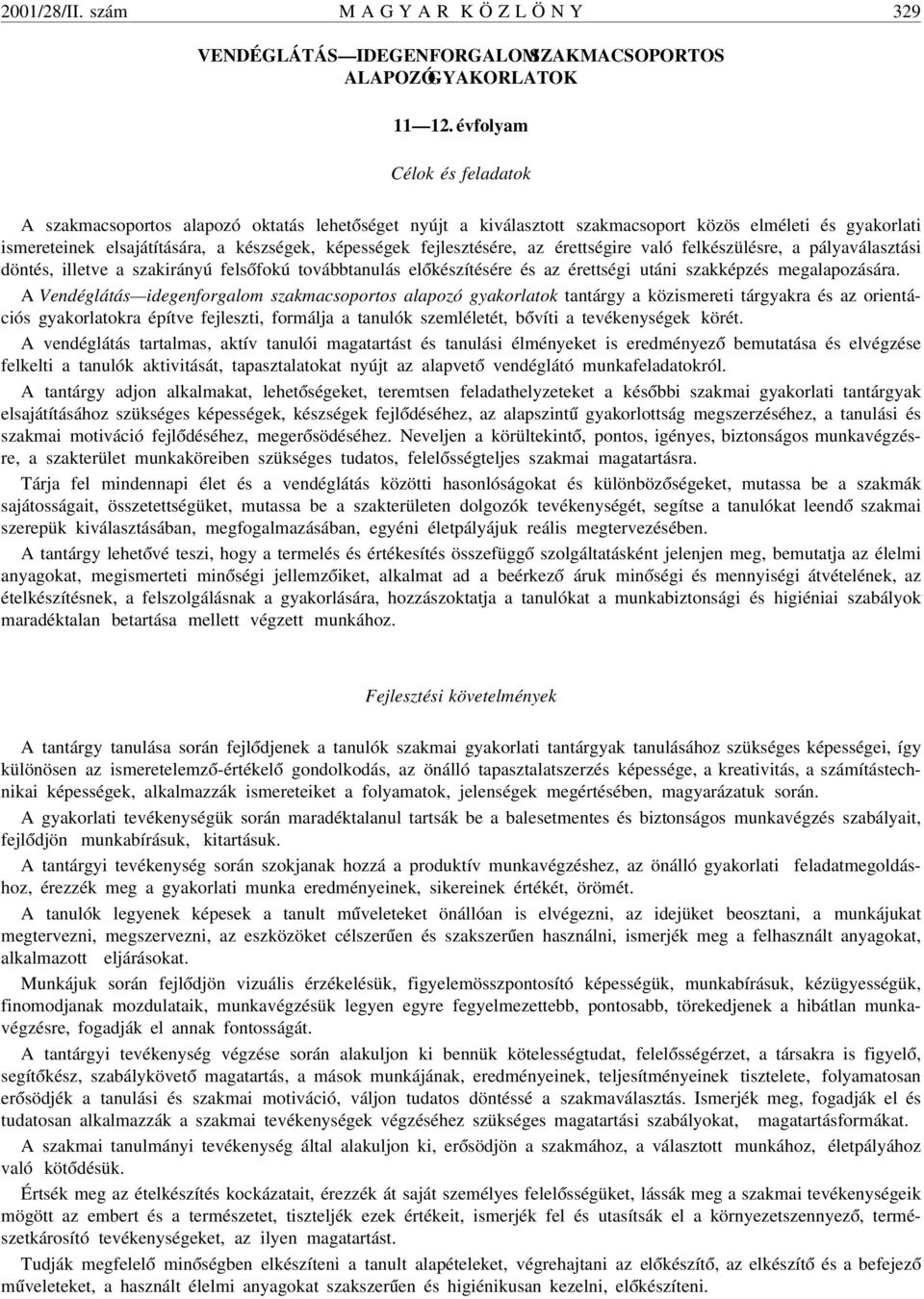 fejlesztésére, az érettségire való felkészülésre, a pályaválasztási döntés, illetve a szakirányú fels ófokú továbbtanulás el ókészítésére és az érettségi utáni szakképzés megalapozására.