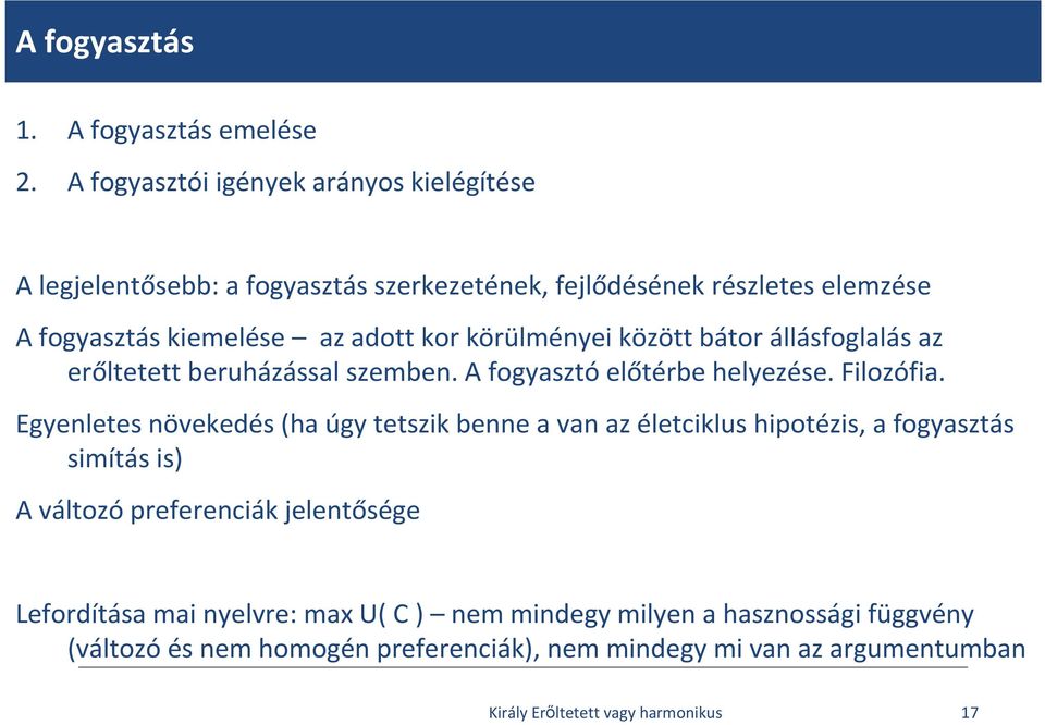 kor körülményei között bátor állásfoglalás az erőltetett beruházással szemben. A fogyasztó előtérbe helyezése. Filozófia.