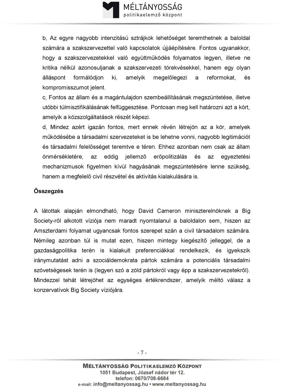 amelyik megelőlegezi a reformokat, és kompromisszumot jelent. c, Fontos az állam és a magántulajdon szembeállításának megszüntetése, illetve utóbbi túlmisztifikálásának felfüggesztése.