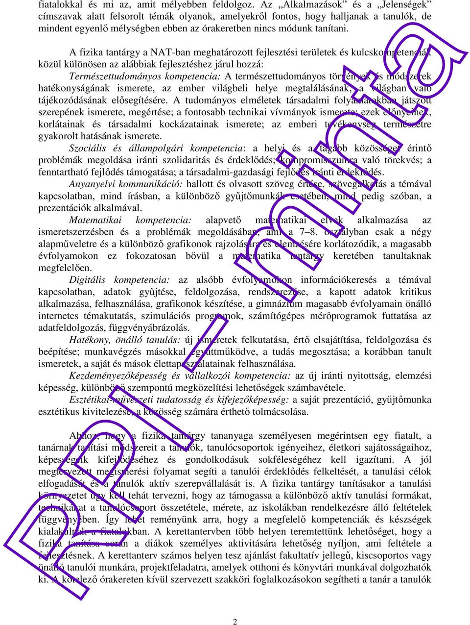 A fizika tantárgy a NAT-ban meghatározott fejlesztési területek és kulcskompetenciák közül különösen az alábbiak fejlesztéshez járul hozzá: Természettudományos kompetencia: A természettudományos