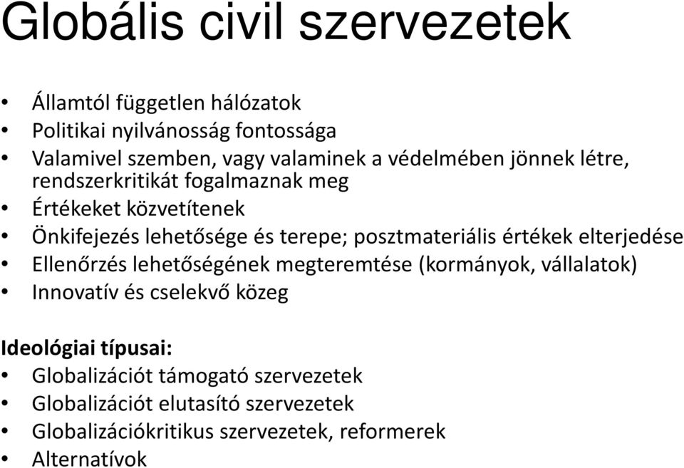 posztmateriális értékek elterjedése Ellenőrzés lehetőségének megteremtése (kormányok, vállalatok) Innovatív és cselekvő közeg