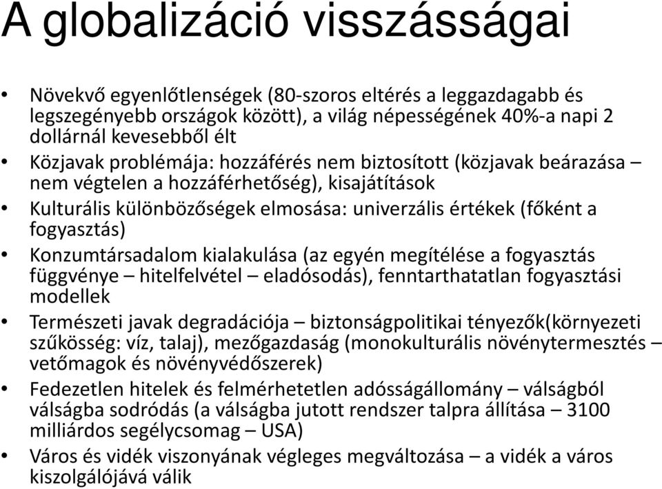 Konzumtársadalom kialakulása (az egyén megítélése a fogyasztás függvénye hitelfelvétel eladósodás), fenntarthatatlan fogyasztási modellek Természeti javak degradációja biztonságpolitikai