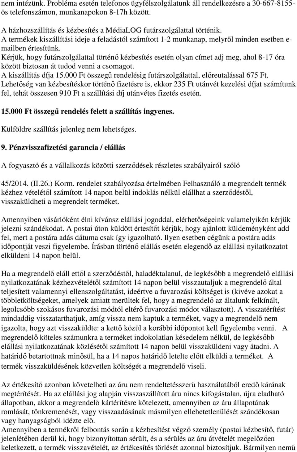 Kérjük, hogy futárszolgálattal történő kézbesítés esetén olyan címet adj meg, ahol 8-17 óra között biztosan át tudod venni a csomagot. A kiszállítás díja 15.