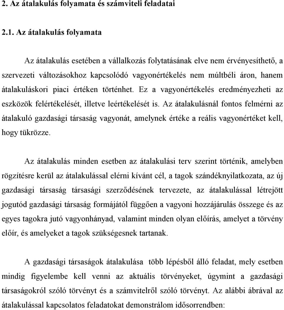 értéken történhet. Ez a vagyonértékelés eredményezheti az eszközök felértékelését, illetve leértékelését is.