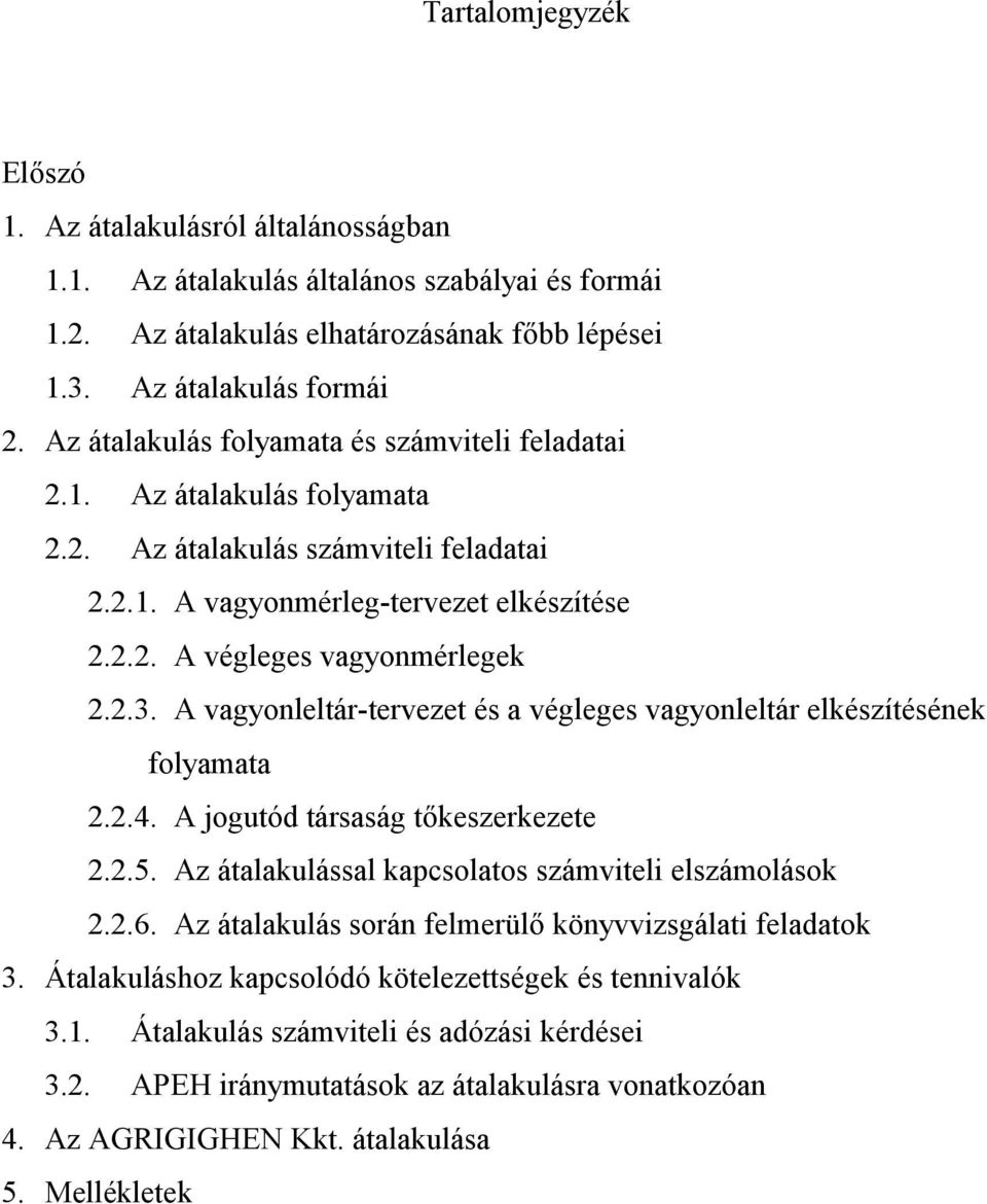 A vagyonleltár-tervezet és a végleges vagyonleltár elkészítésének folyamata 2.2.4. A jogutód társaság tkeszerkezete 2.2.5. Az átalakulással kapcsolatos számviteli elszámolások 2.2.6.