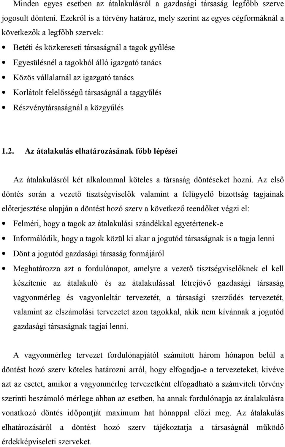 vállalatnál az igazgató tanács Korlátolt felelsség: társaságnál a taggy:lés Részvénytársaságnál a közgy:lés 1.2.