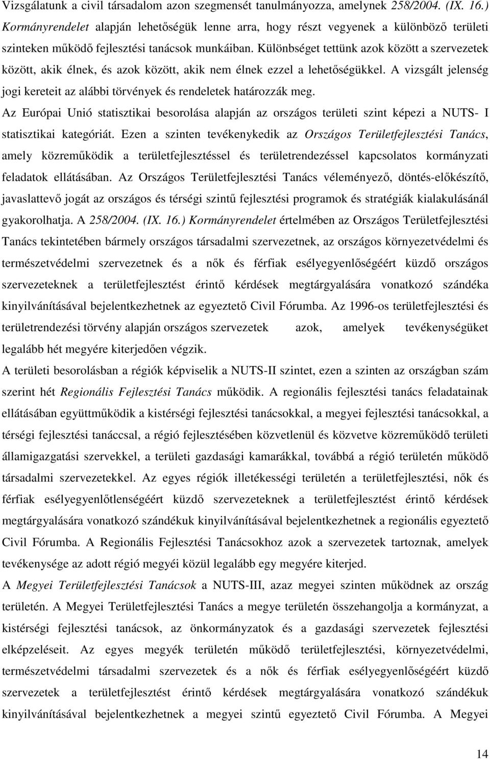 Különbséget tettünk azok között a szervezetek között, akik élnek, és azok között, akik nem élnek ezzel a lehetıségükkel.