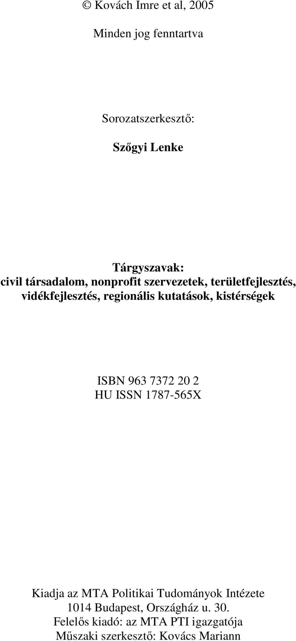 kistérségek ISBN 963 7372 20 2 HU ISSN 1787-565X Kiadja az MTA Politikai Tudományok Intézete