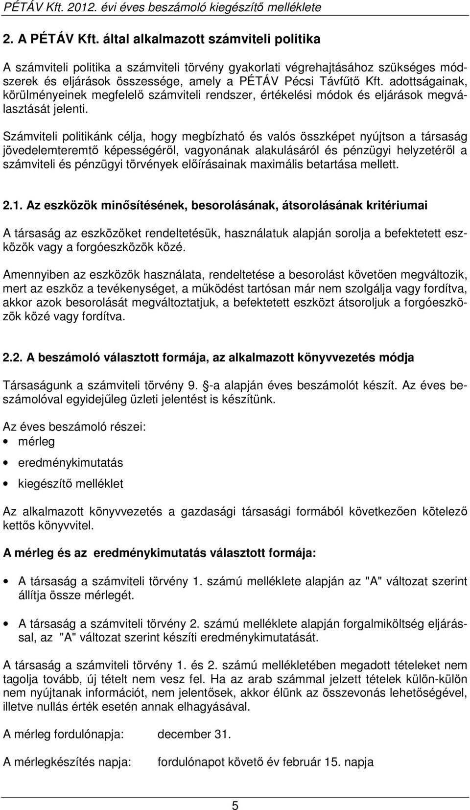 adottságainak, körülményeinek megfelelı számviteli rendszer, értékelési módok és eljárások megválasztását jelenti.