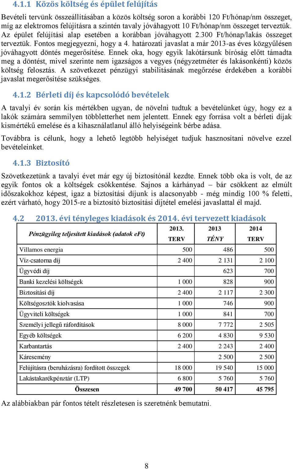 határozati javaslat a már 2013-as éves közgyűlésen jóváhagyott döntés megerősítése.